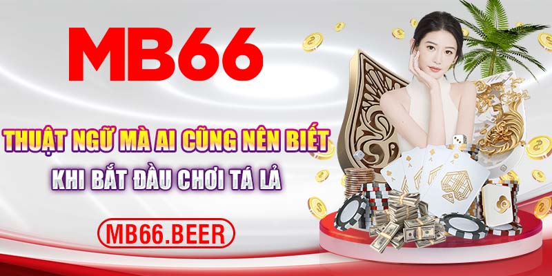 Thuật ngữ mà ai cũng nên biết khi bắt đầu chơi Tá Lả