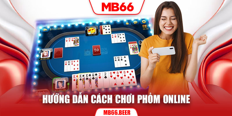 Hướng dẫn cách chơi Phỏm online