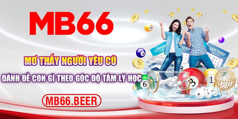 Mơ thấy người yêu cũ đánh đề con gì theo góc độ tâm lý học