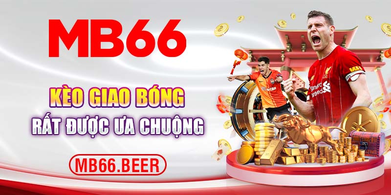 Kèo giao bóng rất được ưa chuộng