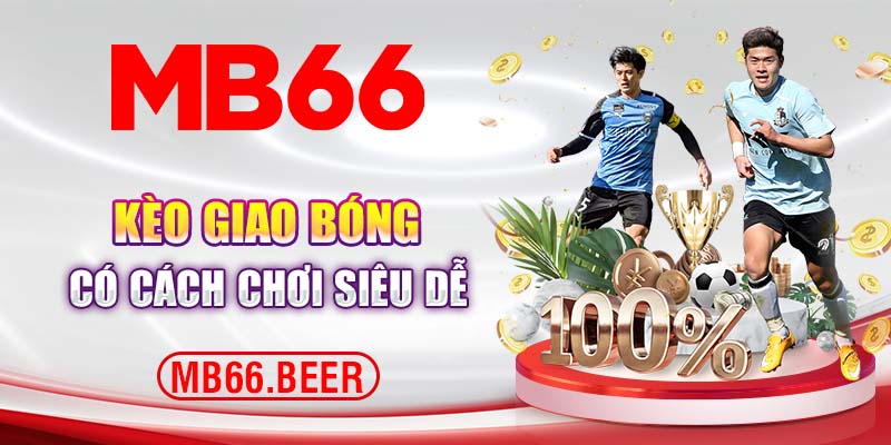 Kèo giao bóng có cách chơi siêu dễ