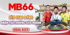 Kèo giao bóng nhận trả thưởng siêu nhanh