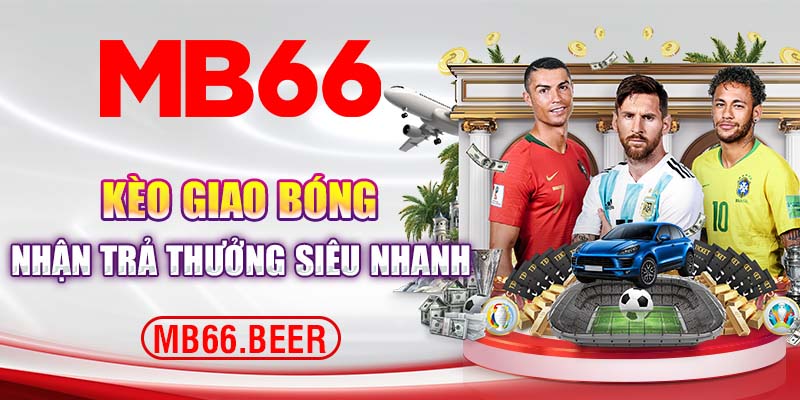 Kèo giao bóng nhận trả thưởng siêu nhanh