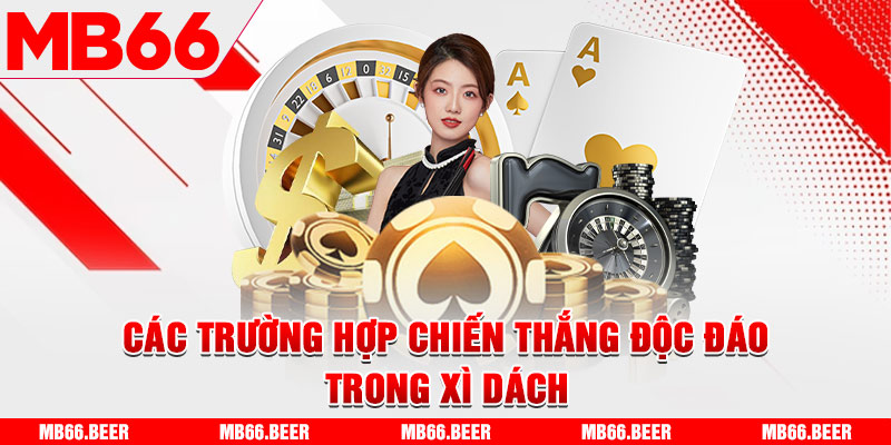 Các trường hợp chiến thắng độc đáo trong xì dách