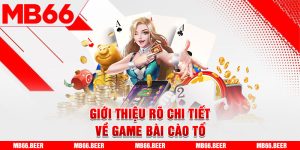 Giới thiệu rõ chi tiết về game bài cào tố