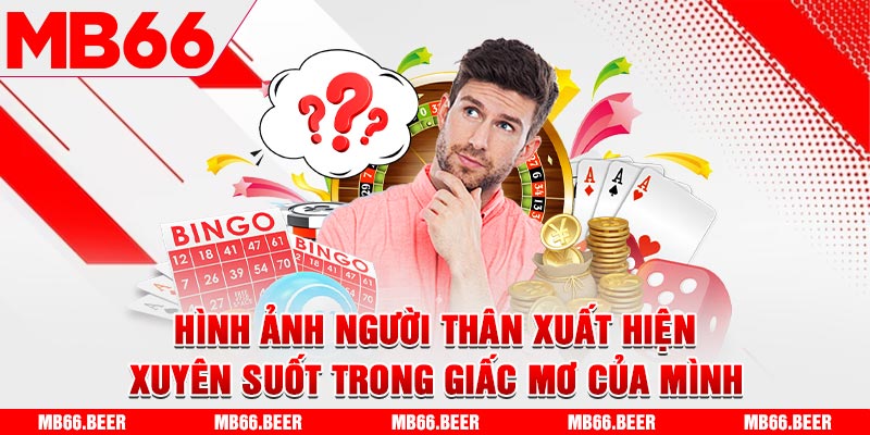 Hình ảnh người thân xuất hiện xuyên suốt trong giấc mơ của mình