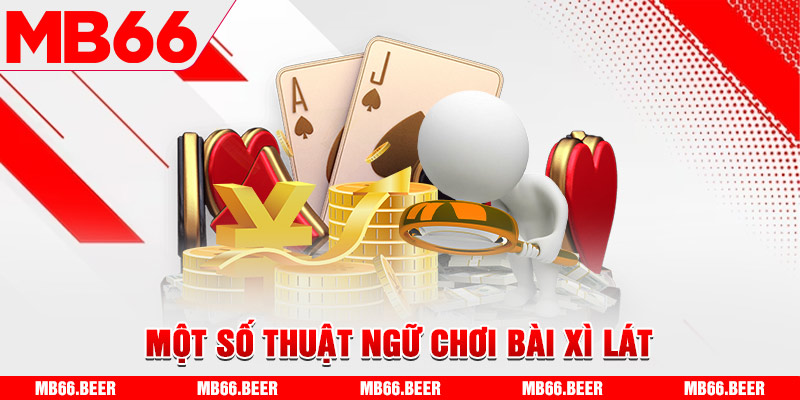 Một số thuật ngữ chơi bài xì lát