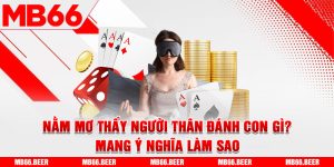 Nằm mơ thấy người thân đánh con gì? Mang ý nghĩa làm sao